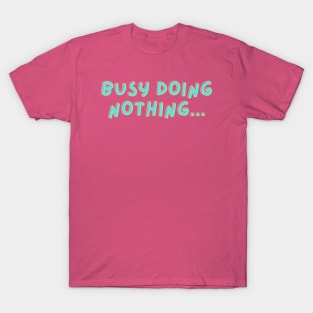 "Busy doing nothing" text based design T-Shirt